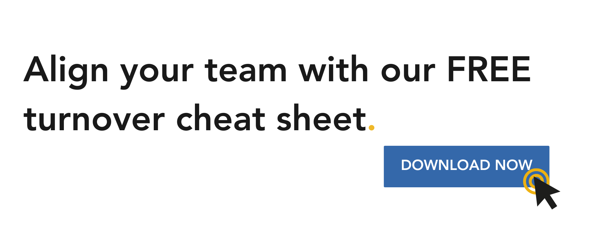 Align your team with our free turnover cheat sheet. Click to download.