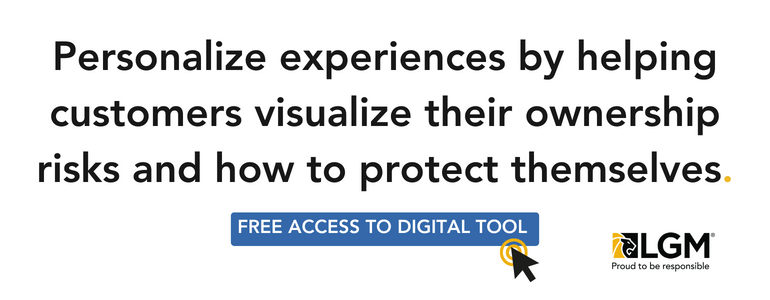 Personalize experiences by helping customers visualize their ownership risks and how to protect themselves. Click here for free access to digital tool. 